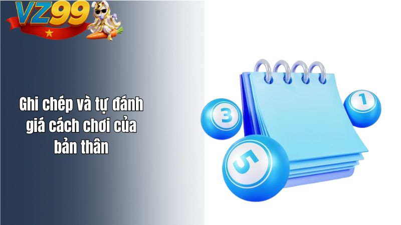 Kinh Nghiệm Chơi Xổ Số VZ99 Không Rủi Ro Từ Cao Thủ Ghi chép và tự đánh giá cách chơi của bản thân
