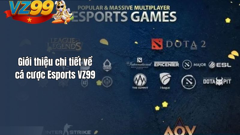 Cá Cược Esports VZ99 – Hòa Mình Vào Thế Giới Game Kịch Tính Giới thiệu chi tiết về cá cược Esports VZ99