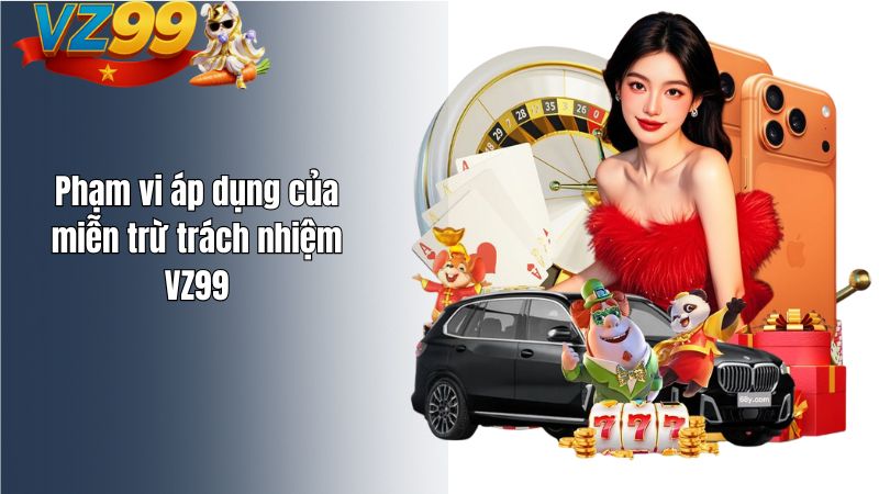 Miễn Trừ Trách Nhiệm Phạm vi áp dụng của miễn trừ trách nhiệm VZ99
