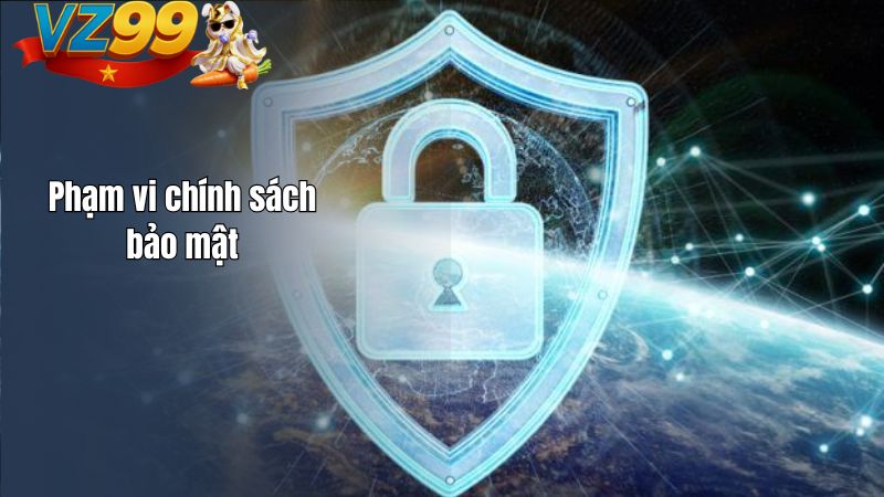 Chính Sách Bảo Mật Phạm vi chính sách bảo mật