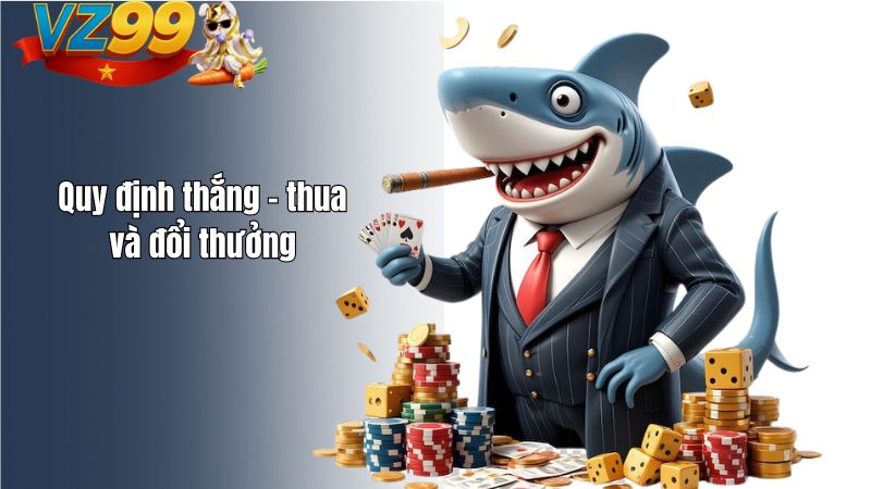 Luật chơi bắn cá VZ99 – Hiểu đúng để chơi lâu không hụt vốn Quy định thắng – thua và đổi thưởng