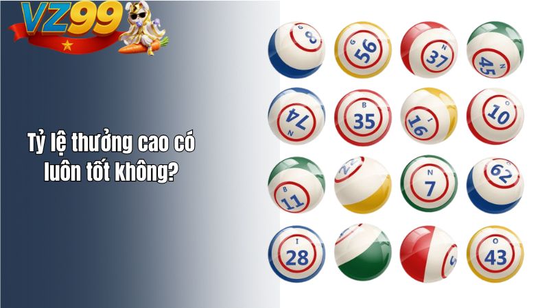 Tỷ lệ thưởng xổ số VZ99 - Góc nhìn thực tế từ người chơi lâu năm Tỷ lệ thưởng cao có luôn tốt không?