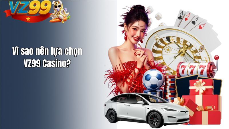 GIỚI THIỆU Vì sao nên lựa chọn VZ99 Casino?