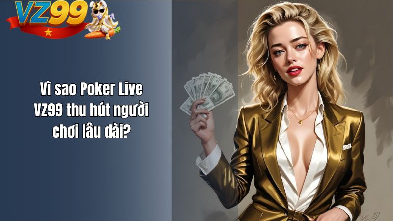 Poker Live VZ99 – Nơi Bản Lĩnh Và Chiến Thuật Lên Tiếng Vì sao Poker Live VZ99 thu hút người chơi lâu dài?